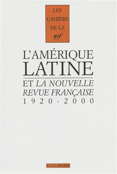 L'Amérique latine et "La Nouvelle revue française" : [1920-2000]