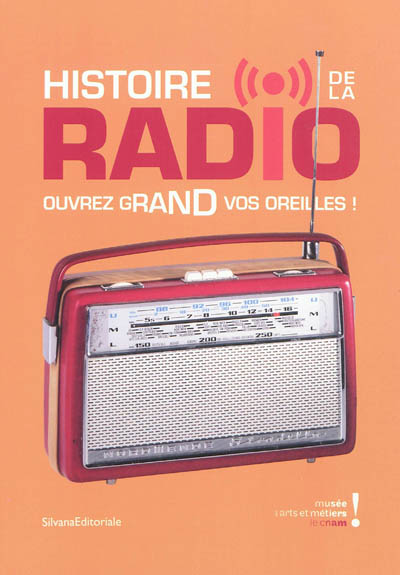 Radio, ouvrez grand vos oreilles ! : exposition, Paris, Musée des arts et métiers, 28 février-2 septembre 2012