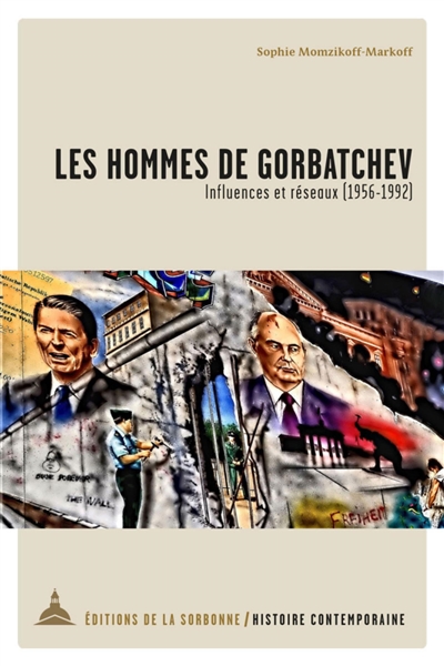 Les hommes de Gorbatchev : influences et réseaux, 1956-1992