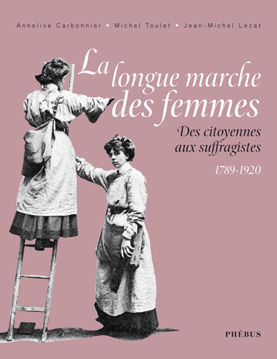 La longue marche des femmes : des citoyennes aux suffragistes : 1789-1920