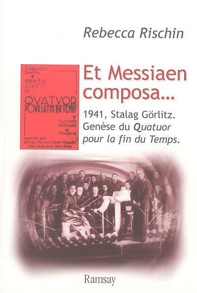 Et Messiaen composa : genèse du "Quatuor pour la fin du temps"