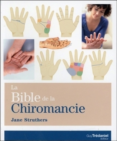 La bible de la chiromancie : un guide pratique pour la lecture des lignes de la main