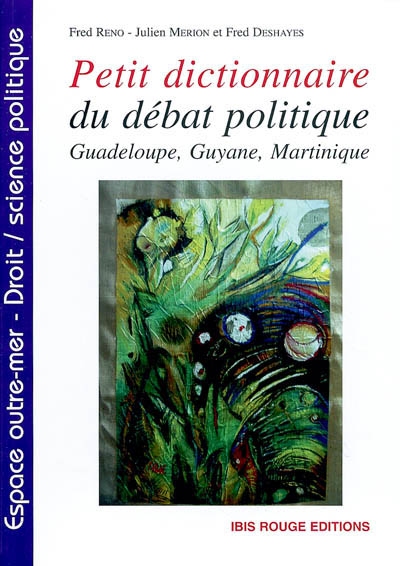 Petit dictionnaire du débat politique : Guadeloupe, Guyane et Martinique