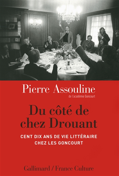 Du côté de chez Drouant : cent dix ans de vie littéraire chez les Goncourt
