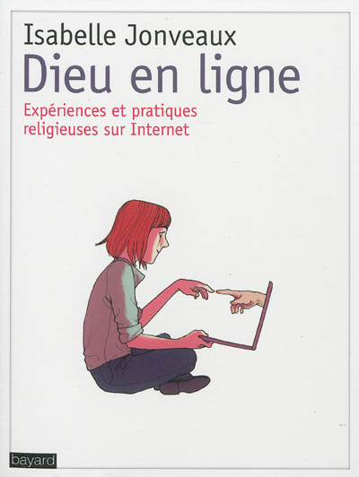 Dieu en ligne : expériences et pratiques religieuses sur internet