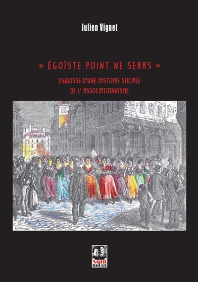 "Egoïste point ne seras" : Esquisse d'une histoire sociale de l'associationnisme