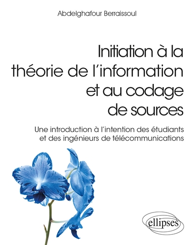Initiation à la théorie de l'information et au codage de sources : une introduction à l'intention des étudiants et des ingénieurs de télécommunications