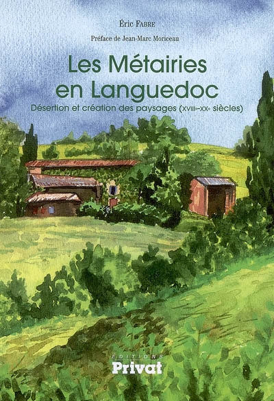 Les métairies en Languedoc : désertion et création des paysages, XVIIIe-XXe siècles