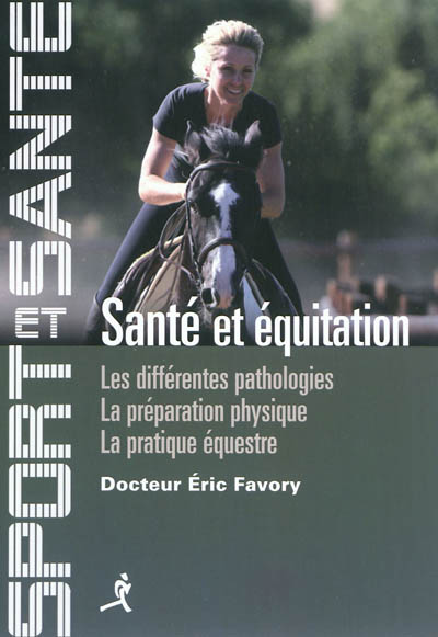 Santé et équitation : les différentes pathologies, la préparation physique, la pratique équestre