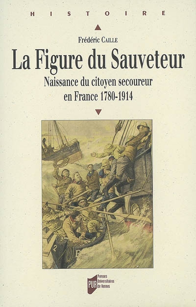 La figure du sauveteur : naissance du citoyen secoureur en France, 1780-1914