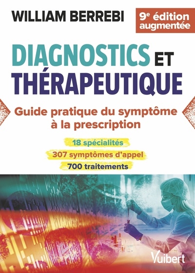Diagnostics et thérapeutique : guide pratique du symptôme à la prescription