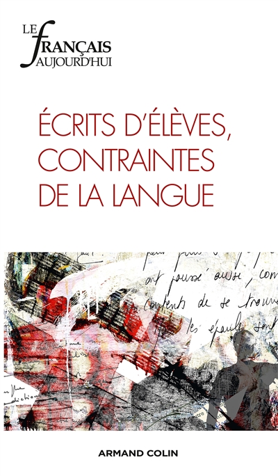 Le Français aujourd'hui. 181 , Ecrits d'élèves, contraintes de la langue