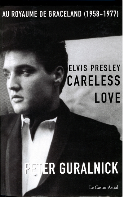 Elvis Presley. 2 , Careless love : au royaume de Graceland (1958-1977)