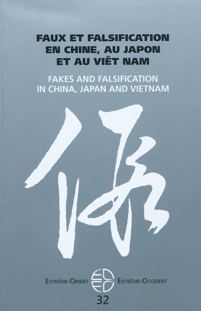 Faux et falsification en Chine, au Japon et au Viêt Nam = Fakes and falsification in China, Japan and Vietnam