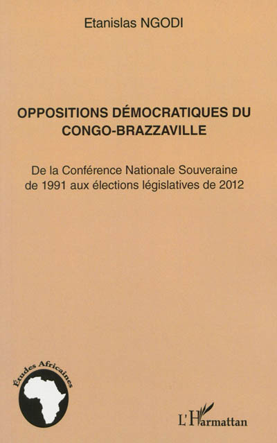 Oppositions démocratiques du Congo-Brazzaville : de la Conférence nationale souveraine de 1991 aux élections législatives de 2012