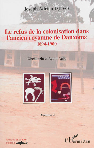 Le refus de la colonisation dans l'ancien royaume de Danxome. 2 , 1894-1900