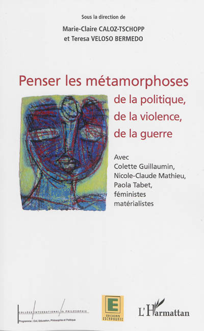 Penser les métamorphoses de la politique, de la violence, de la guerre : avec Colette Guillaumin, Nicole-Claude Mathieu, Paola Tabet, féministes matérialistes