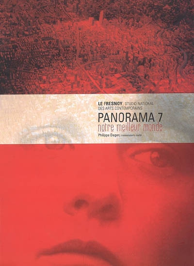 Panorama 7 : notre meilleur monde : [exposition, 2 juin-14 juillet 2006, Tourcoing], Le Fresnoy, Studio national des arts contemporains