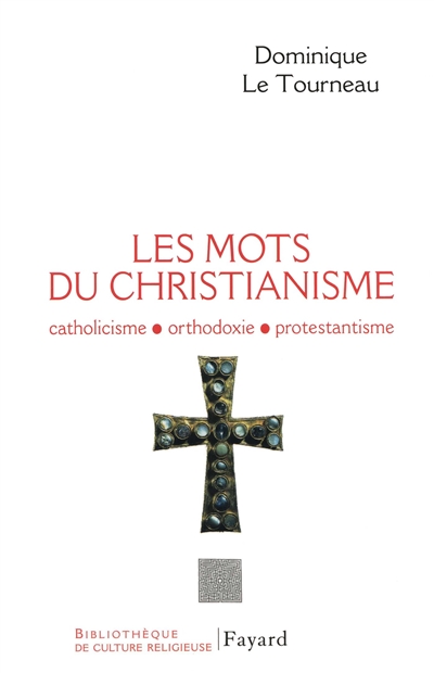 Les mots du christianisme : catholicisme, protestantisme, orthodoxie