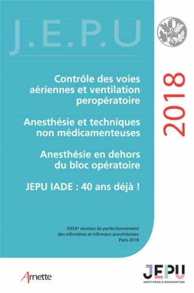 Contrôle des voies aériennes et ventilation per-opératoire ; Anesthésie et techniques non médicamenteuses ; Anesthésie en dehors du bloc opératoire ; JEPU IADE : 40 ans déjà !