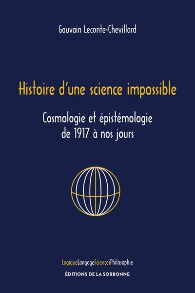 Histoire d'une science impossible : cosmologie et épistémologie de 1917 à nos jours