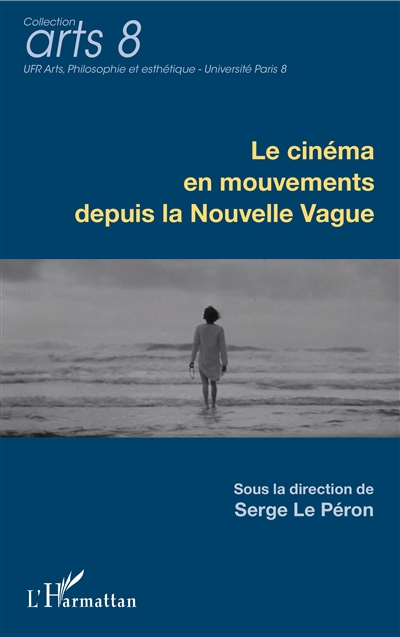 Le cinéma en mouvements depuis la Nouvelle Vague : [actes du colloque, INHA, 30-31 mai 2013]