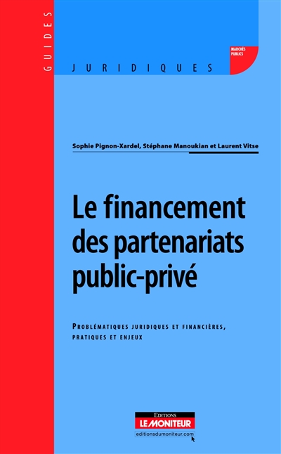 Le financement des partenariats public-privé : problématiques juridiques et financières, pratiques et enjeux