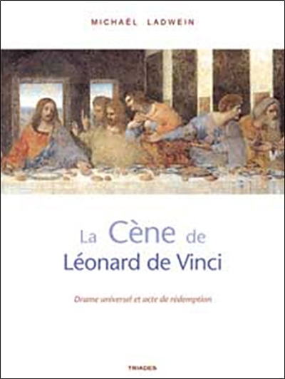 "La Cène" de Léonard de Vinci : drame universel et acte de rédemption