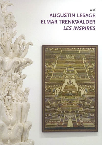 Augustin Lesage et Elmar Trenkwalder, les inspirés : [exposition, Paris, la Maison rouge, 11 juin-7 septembre 2008]