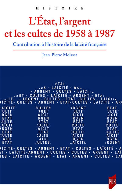 L'État, l'argent et les cultes de 1958 à 1987 : contribution à l'histoire de la laïcité française