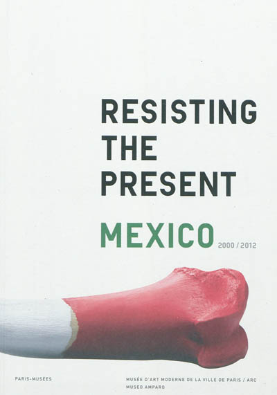 Resisting the present, Mexico 2000-2012 : [exposition], Musée d'art moderne de la Ville de Paris-ARC, [9 mars-8 juillet 2012], Museo Amparo, Puebla, [15 octobre 2011-15 janvier 2012]