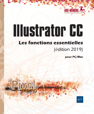Illustrator CC : les fonctions essentielles : édition 2019 : pour PC-Mac