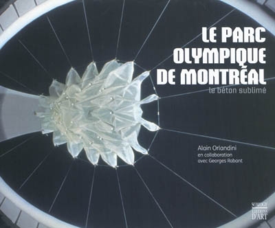Le parc olympique de Montréal : le béton sublimé