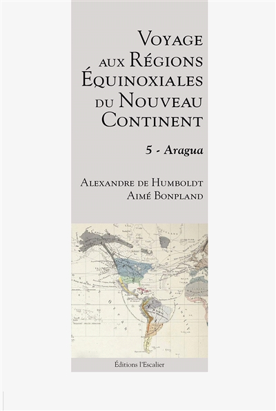Voyage aux régions équinoxiales du Nouveau Continent : fait en 1799, 1800, 1801, 1802 & 1804. Tome cinquième sur treize , Aragua