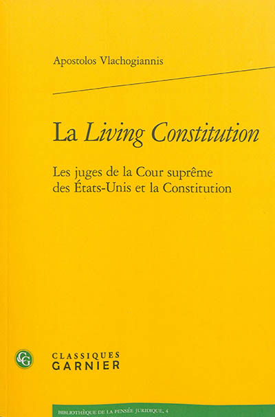 La living Constitution : les juges de la Cour suprême des États-Unis et la Constitution