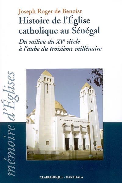 Histoire de l'Église catholique au Sénégal : du milieu du XVe siècle à l'aube du troisième millénaire