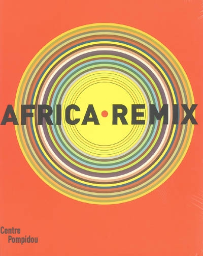 Africa remix : l'art contemporain d'un continent : exposition, Paris, Centre Pompidou, 28 mai-8 août 2005