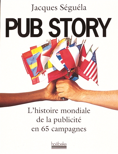 Pub story : l'histoire mondiale de la publicité en 65 campagnes