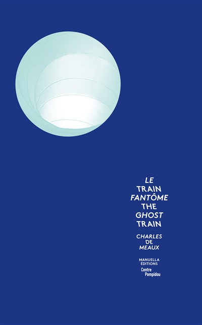 Charles de Meaux : le train fantôme = Charles de Meaux : the ghost train
