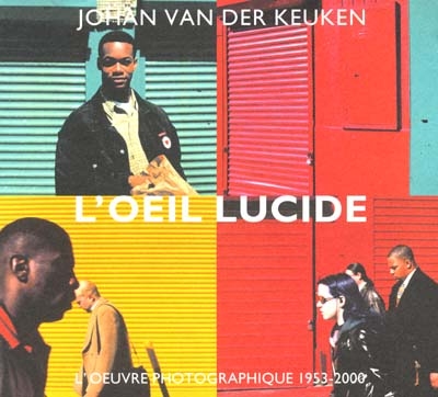 L'oeil lucide : l'oeuvre photographique 1953-2000 = = The lucid eye : = the photographic work 1953-2000