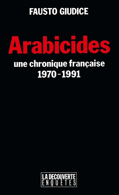 Arabicides : une chronique française, 1970-1991