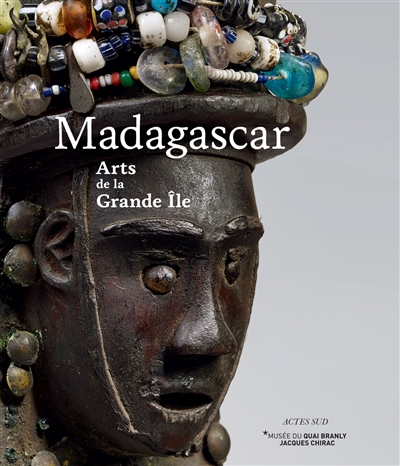 Madagascar : arts de la Grande Ile : exposition, Paris, Musée du quai Branly-Jacques Chirac, du 18 septembre 2018 au 1er janvier 2019