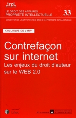 Contrefaçon sur Internet : les enjeux du droit d'auteur sur le Web 2.0 : colloque, Paris, 27 octobre 2008