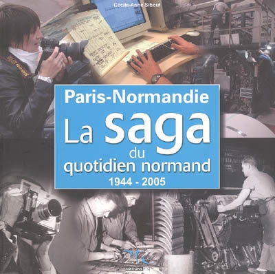 "Paris-Normandie" : la saga du quotidien normand, 1944-2005