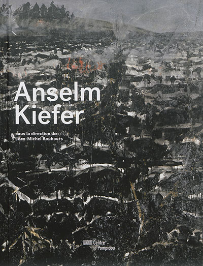 Anselm Kiefer : [exposition, Paris, Centre Pompidou du 16 décembre 2015 au 18 avril 2016]