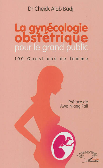 La gynécologie obstétrique pour le grand public : 100 questions de femme