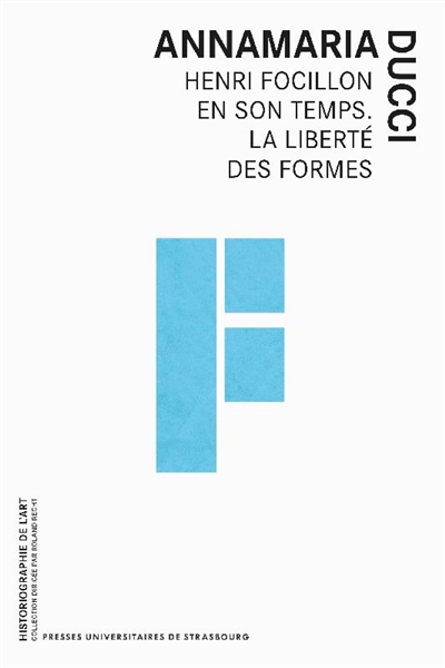 Henri Focillon en son temps : la liberte des formes