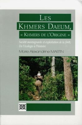 Les Khmers Daeum, "Khmers de l'origine" : société montagnarde et exploitation de la forêt : de l'écologie à l'histoire