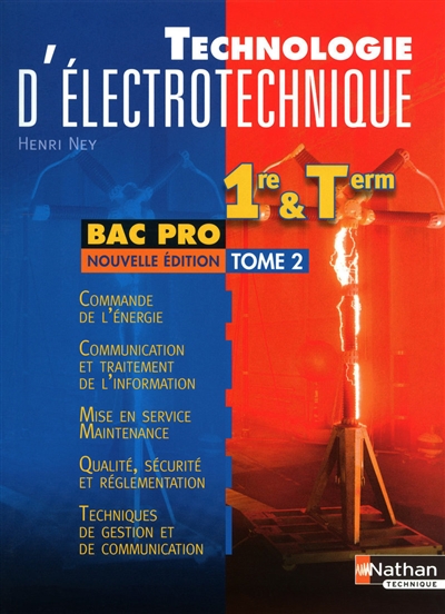 Technologie d'électrotechnique : bac pro. tome 2 , Commande de l'énergie, communication et traitement de l'information, mise en service maintenance, qualité, sécurité et réglementation, techniques de gestion et de communication