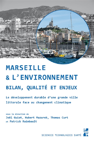 Marseille & l'environnement : bilan, qualité et enjeux : le développement durable d'une grande ville littorale face au changement climatique